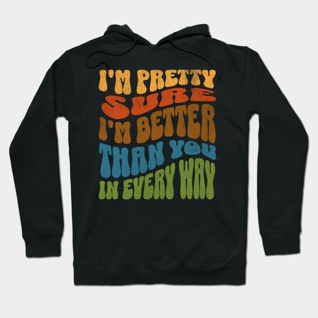 I'm Pretty Sure I'm Better Than You in Every Way Hoodie by Lavender Celeste